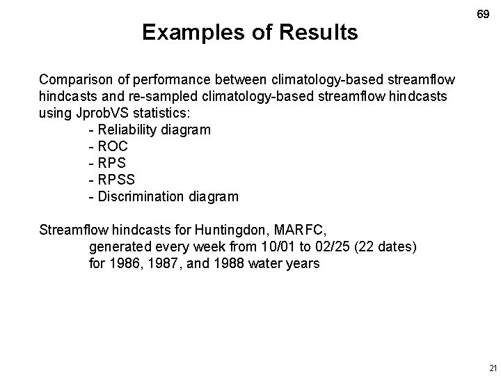 Examples of Results 69 Comparison of performance between climatology-based streamflow hindcasts and re-sampled climatology-based