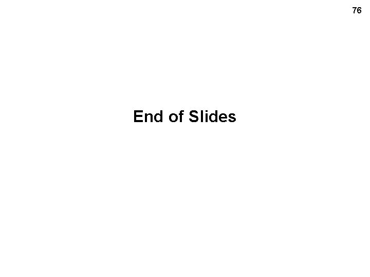 76 End of Slides 