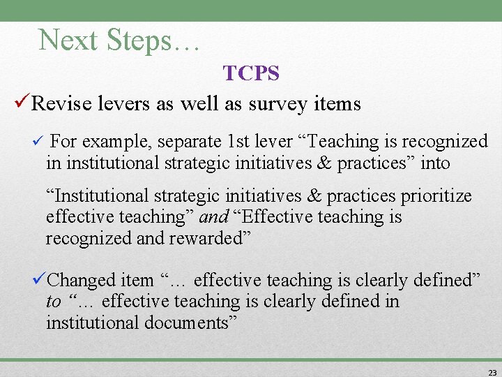 Next Steps… TCPS üRevise levers as well as survey items ü For example, separate