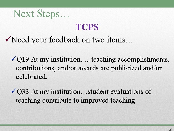 Next Steps… TCPS üNeed your feedback on two items… üQ 19 At my institution.