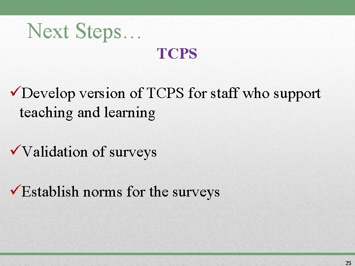 Next Steps… TCPS üDevelop version of TCPS for staff who support teaching and learning