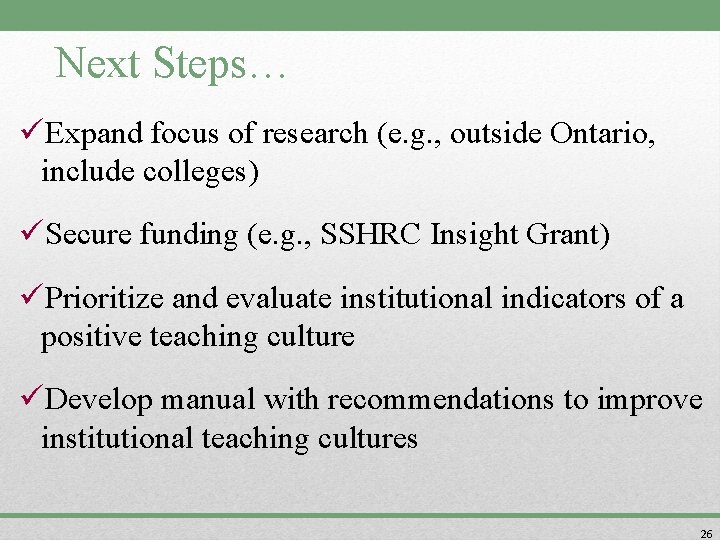 Next Steps… üExpand focus of research (e. g. , outside Ontario, include colleges) üSecure