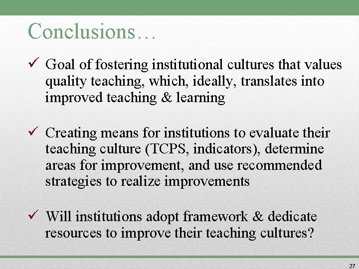 Conclusions… ü Goal of fostering institutional cultures that values quality teaching, which, ideally, translates