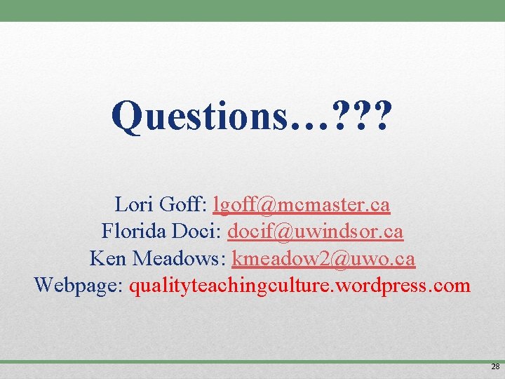Questions…? ? ? Lori Goff: lgoff@mcmaster. ca Florida Doci: docif@uwindsor. ca Ken Meadows: kmeadow