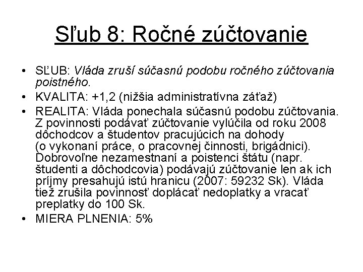 Sľub 8: Ročné zúčtovanie • SĽUB: Vláda zruší súčasnú podobu ročného zúčtovania poistného. •