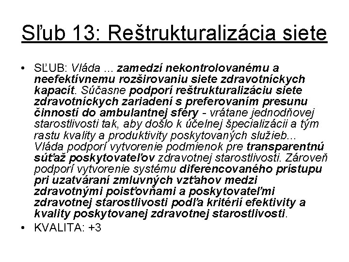 Sľub 13: Reštrukturalizácia siete • SĽUB: Vláda. . . zamedzí nekontrolovanému a neefektívnemu rozširovaniu