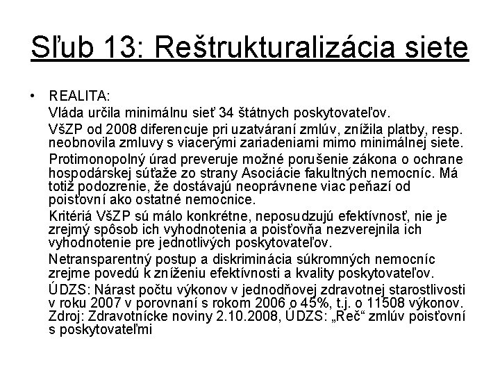 Sľub 13: Reštrukturalizácia siete • REALITA: Vláda určila minimálnu sieť 34 štátnych poskytovateľov. VšZP