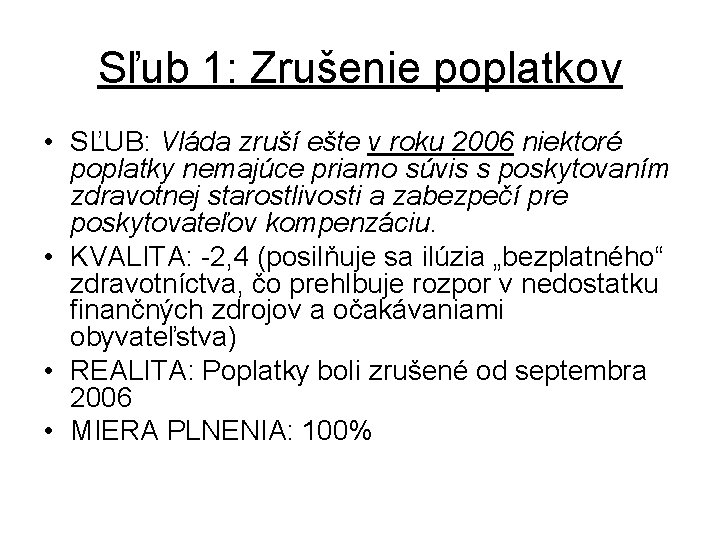 Sľub 1: Zrušenie poplatkov • SĽUB: Vláda zruší ešte v roku 2006 niektoré poplatky