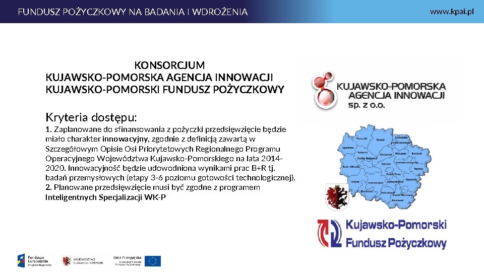 FUNDUSZ POŻYCZKOWY NA BADANIA I WDROŻENIA KONSORCJUM KUJAWSKO-POMORSKA AGENCJA INNOWACJI KUJAWSKO-POMORSKI FUNDUSZ POŻYCZKOWY Kryteria