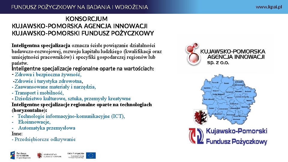 FUNDUSZ POŻYCZKOWY NA BADANIA I WDROŻENIA KONSORCJUM KUJAWSKO-POMORSKA AGENCJA INNOWACJI KUJAWSKO-POMORSKI FUNDUSZ POŻYCZKOWY Inteligentna