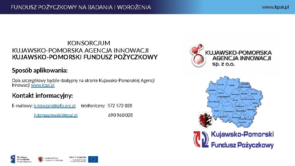 FUNDUSZ POŻYCZKOWY NA BADANIA I WDROŻENIA KONSORCJUM KUJAWSKO-POMORSKA AGENCJA INNOWACJI KUJAWSKO-POMORSKI FUNDUSZ POŻYCZKOWY Sposób