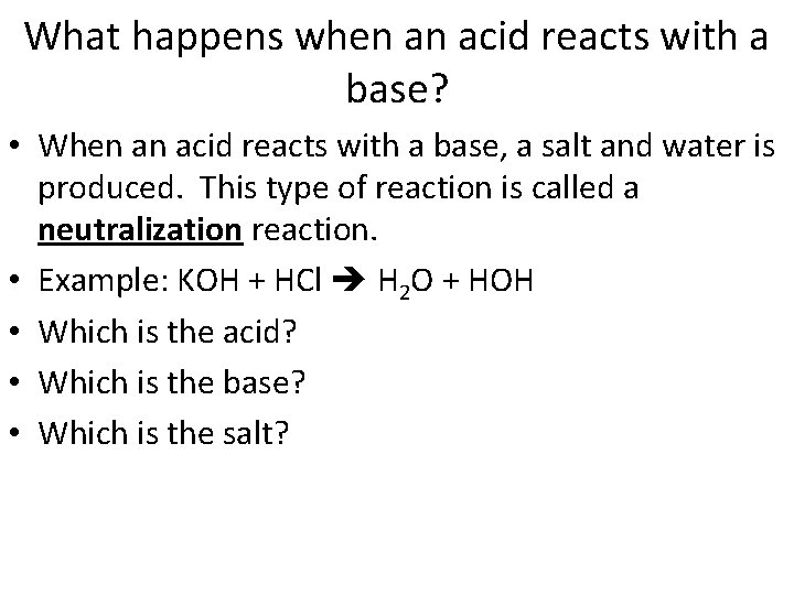What happens when an acid reacts with a base? • When an acid reacts