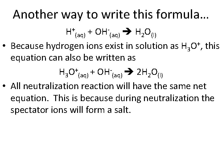Another way to write this formula… H+(aq) + OH-(aq) H 2 O(l) • Because