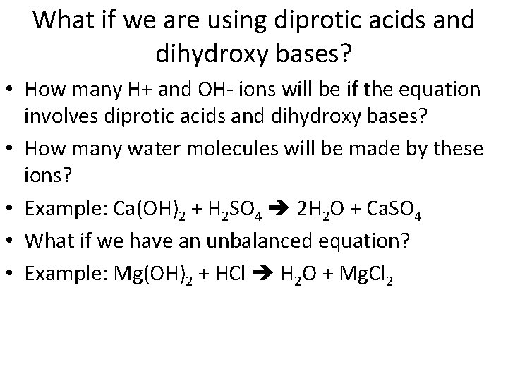 What if we are using diprotic acids and dihydroxy bases? • How many H+