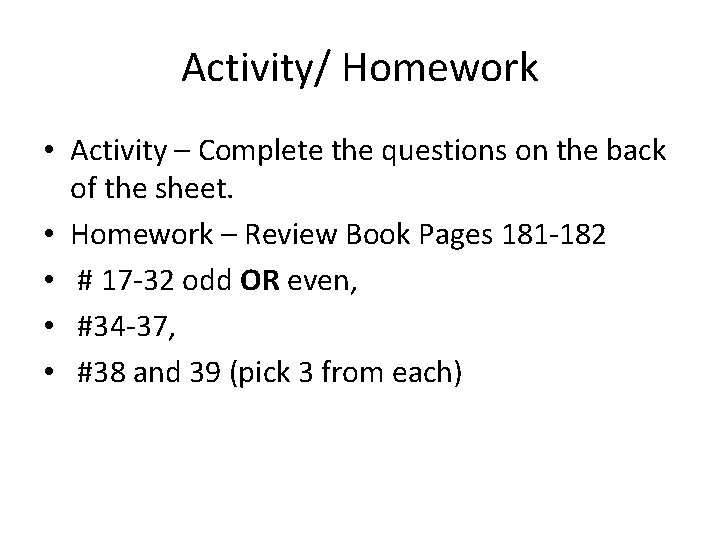 Activity/ Homework • Activity – Complete the questions on the back of the sheet.