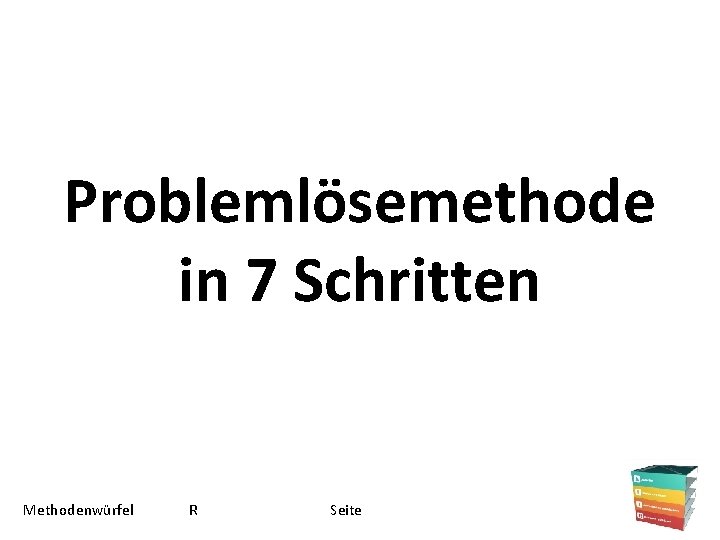 Problemlösemethode in 7 Schritten Methodenwürfel R Seite 