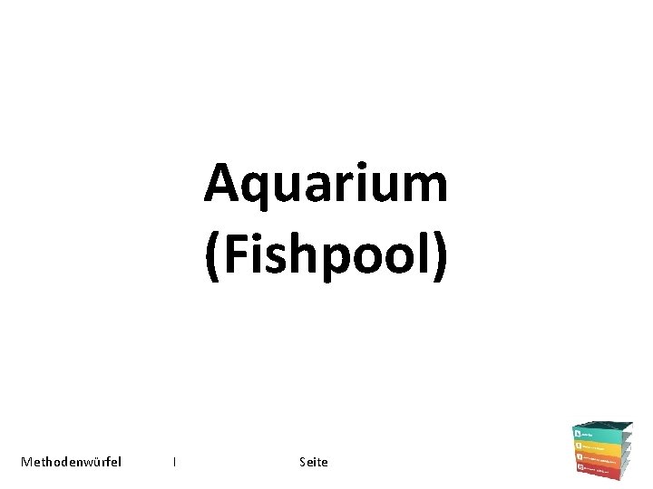 Aquarium (Fishpool) Methodenwürfel I Seite 