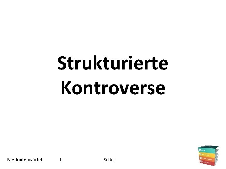 Strukturierte Kontroverse Methodenwürfel I Seite 