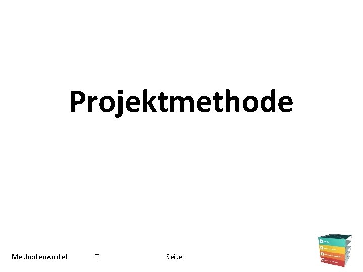 Projektmethode Methodenwürfel T Seite 