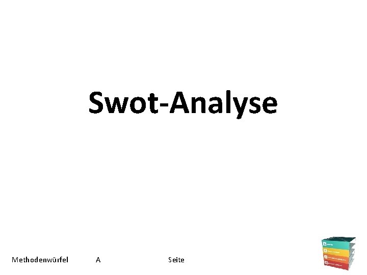 Swot-Analyse Methodenwürfel A Seite 