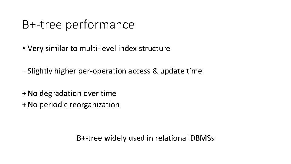 B+-tree performance • Very similar to multi-level index structure − Slightly higher per-operation access B+-tree performance • Very similar to multi-level index structure − Slightly higher per-operation access