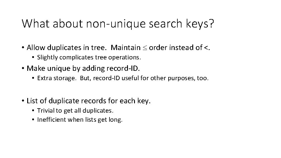 What about non-unique search keys? • Allow duplicates in tree. Maintain order instead of What about non-unique search keys? • Allow duplicates in tree. Maintain order instead of
