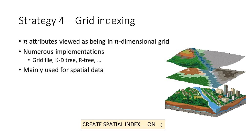 Strategy 4 – Grid indexing • CREATE SPATIAL INDEX … ON …; Strategy 4 – Grid indexing • CREATE SPATIAL INDEX … ON …;