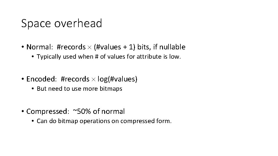 Space overhead • Normal: #records (#values + 1) bits, if nullable • Typically used Space overhead • Normal: #records (#values + 1) bits, if nullable • Typically used