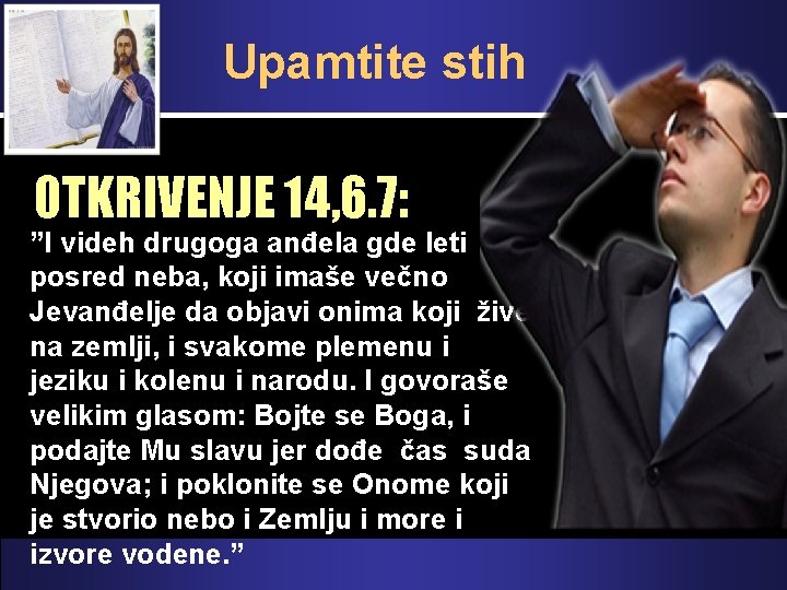 Upamtite stih OTKRIVENJE 14, 6. 7: ”I videh drugoga anđela gde leti posred neba,