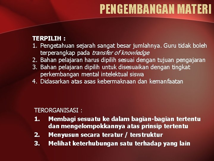 PENGEMBANGAN MATERI TERPILIH : 1. Pengetahuan sejarah sangat besar jumlahnya. Guru tidak boleh terperangkap