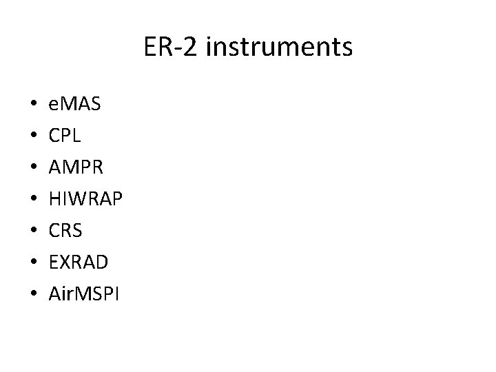 ER-2 instruments • • e. MAS CPL AMPR HIWRAP CRS EXRAD Air. MSPI 