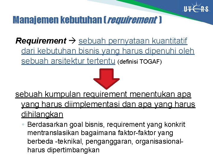 Manajemen kebutuhan (requirement ) Requirement sebuah pernyataan kuantitatif dari kebutuhan bisnis yang harus dipenuhi