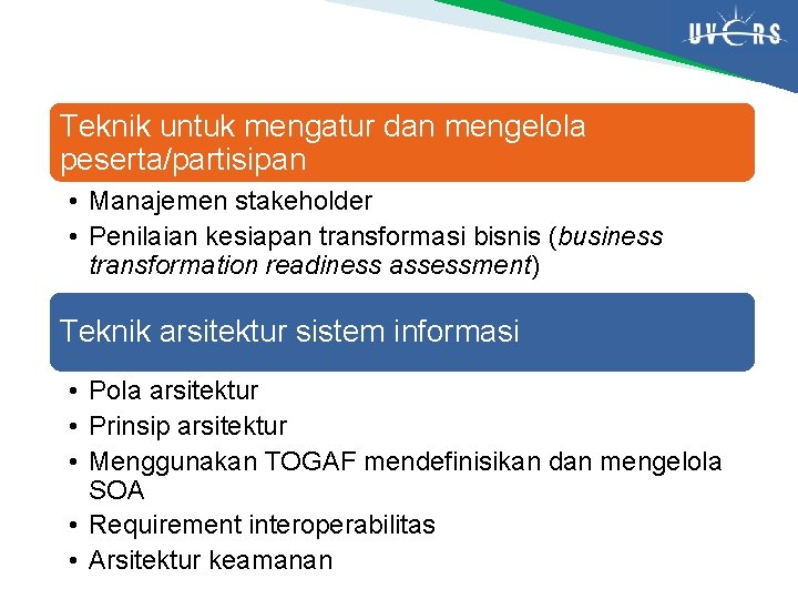 Teknik untuk mengatur dan mengelola peserta/partisipan • Manajemen stakeholder • Penilaian kesiapan transformasi bisnis