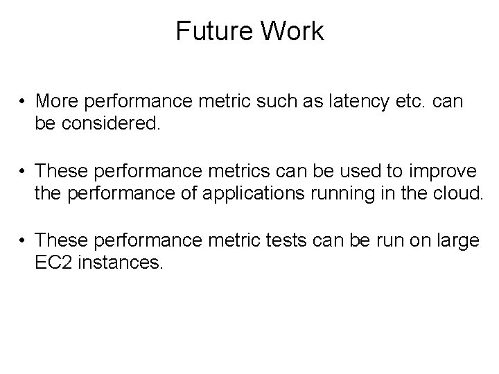 Future Work • More performance metric such as latency etc. can be considered. •