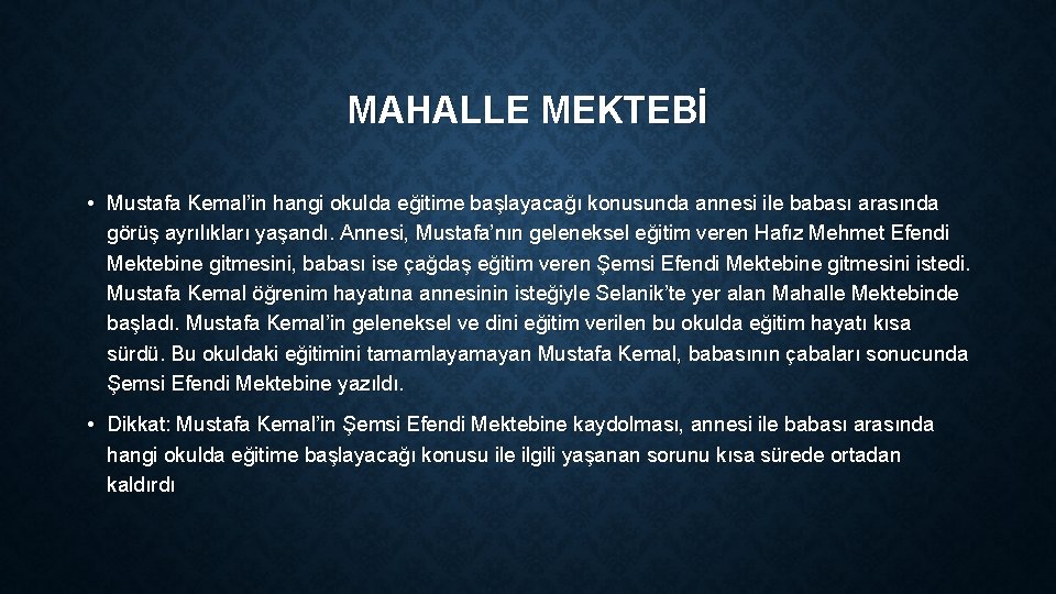 MAHALLE MEKTEBİ • Mustafa Kemal’in hangi okulda eğitime başlayacağı konusunda annesi ile babası arasında