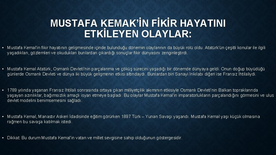 MUSTAFA KEMAK’İN FİKİR HAYATINI ETKİLEYEN OLAYLAR: • Mustafa Kemal’in fikir hayatının gelişmesinde içinde bulunduğu