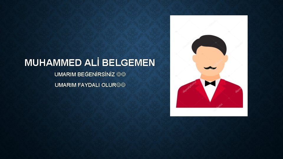 MUHAMMED ALİ BELGEMEN UMARIM BEĞENİRSİNİZ UMARIM FAYDALI OLUR 