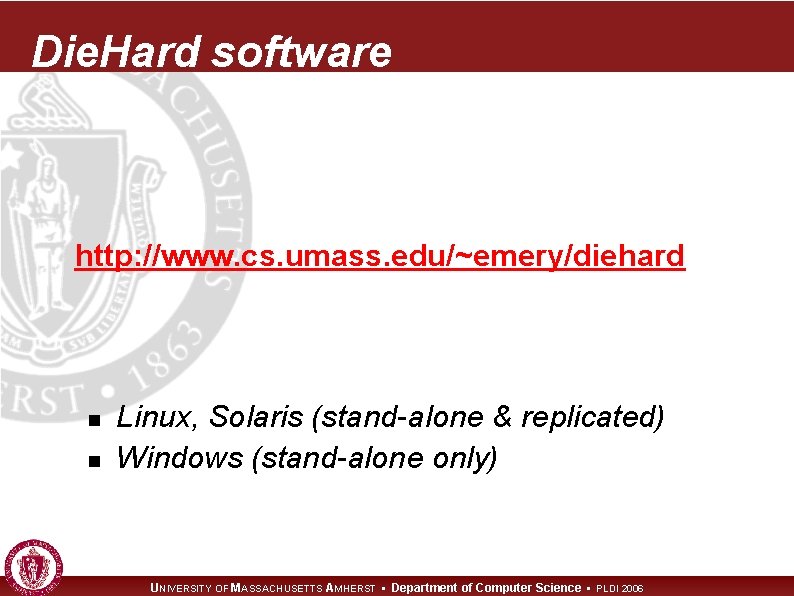 Die. Hard software http: //www. cs. umass. edu/~emery/diehard n n Linux, Solaris (stand-alone &