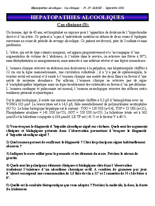 Hépatopathies alcooliques - Cas cliniques - Pr. JP. ZARSKI - Septembre 2002 HEPATOPATHIES ALCOOLIQUES