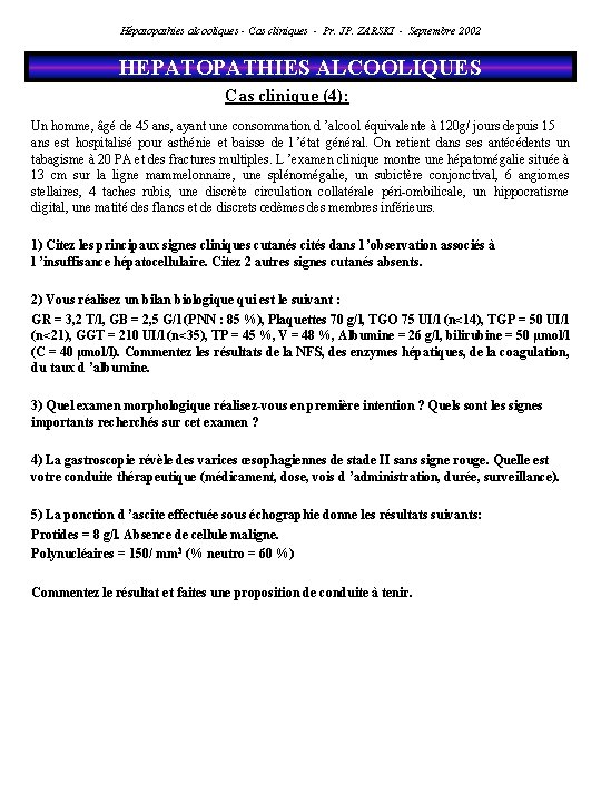 Hépatopathies alcooliques - Cas cliniques - Pr. JP. ZARSKI - Septembre 2002 HEPATOPATHIES ALCOOLIQUES