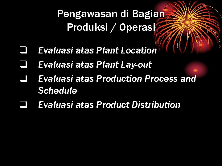 Pengawasan di Bagian Produksi / Operasi q q Evaluasi atas Plant Location Evaluasi atas