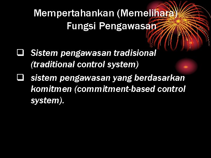 Mempertahankan (Memelihara) Fungsi Pengawasan q Sistem pengawasan tradisional (traditional control system) q sistem pengawasan