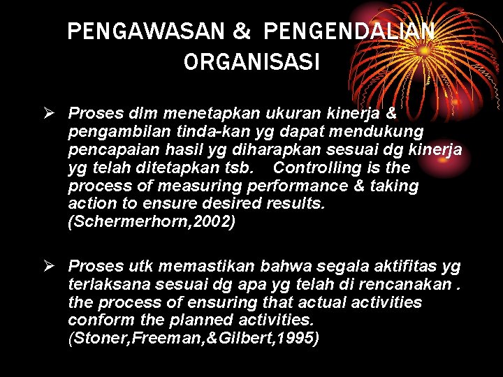 PENGAWASAN & PENGENDALIAN ORGANISASI Ø Proses dlm menetapkan ukuran kinerja & pengambilan tinda-kan yg