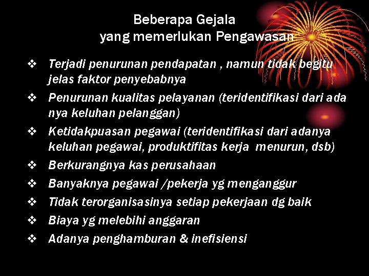 Beberapa Gejala yang memerlukan Pengawasan v v v v Terjadi penurunan pendapatan , namun