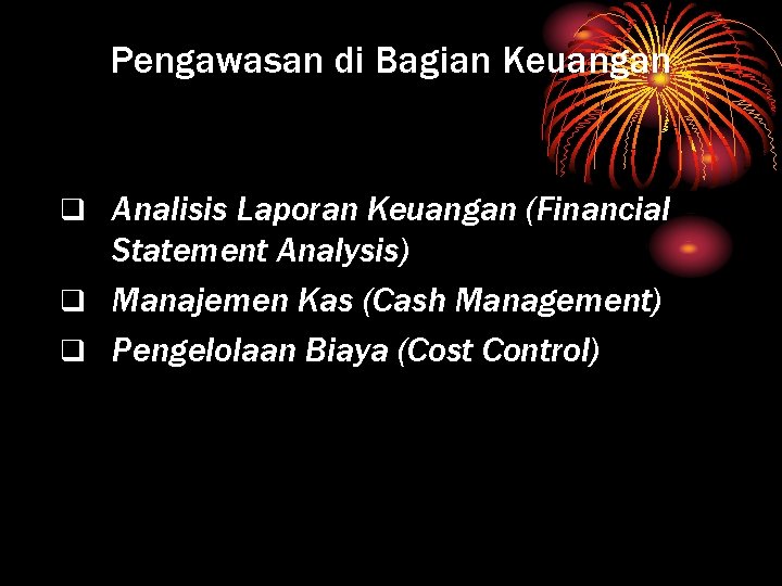 Pengawasan di Bagian Keuangan q Analisis Laporan Keuangan (Financial Statement Analysis) q Manajemen Kas