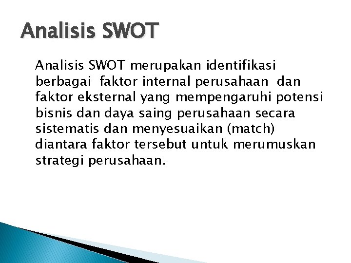 Analisis SWOT merupakan identifikasi berbagai faktor internal perusahaan dan faktor eksternal yang mempengaruhi potensi