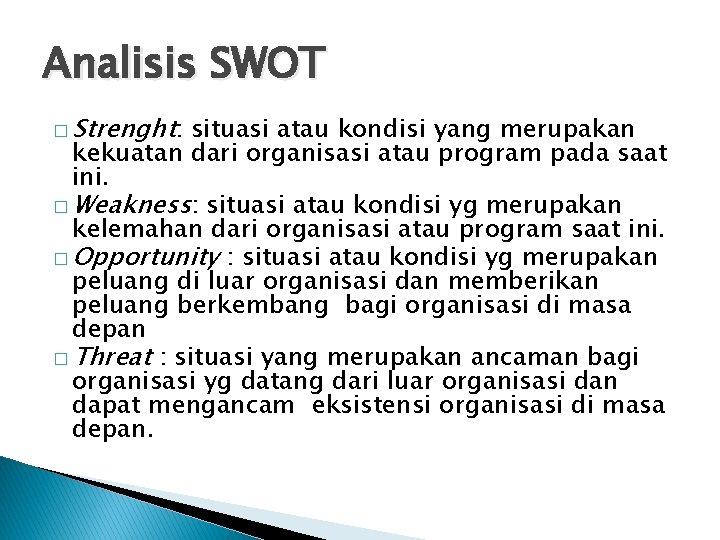 Analisis SWOT � Strenght: situasi atau kondisi yang merupakan kekuatan dari organisasi atau program