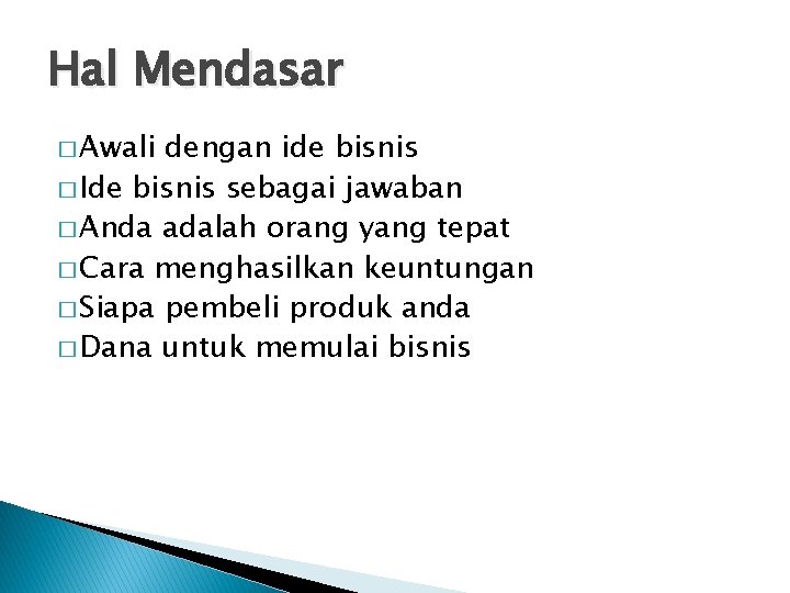 Hal Mendasar � Awali dengan ide bisnis � Ide bisnis sebagai jawaban � Anda