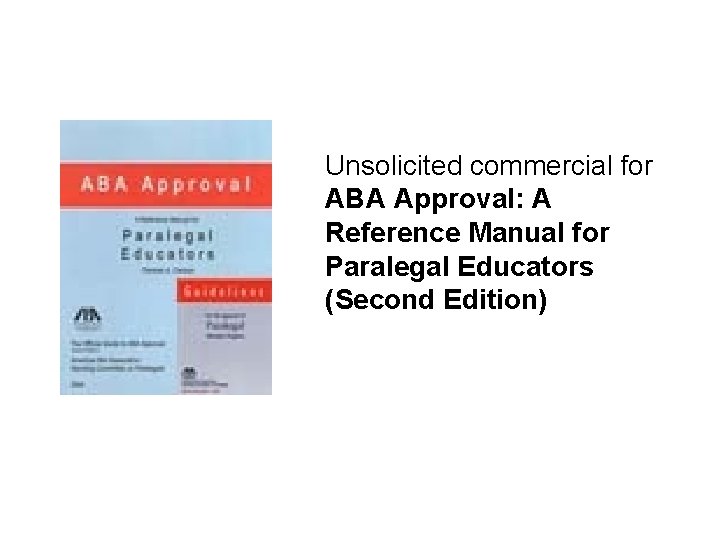 Unsolicited commercial for ABA Approval: A Reference Manual for Paralegal Educators (Second Edition) 