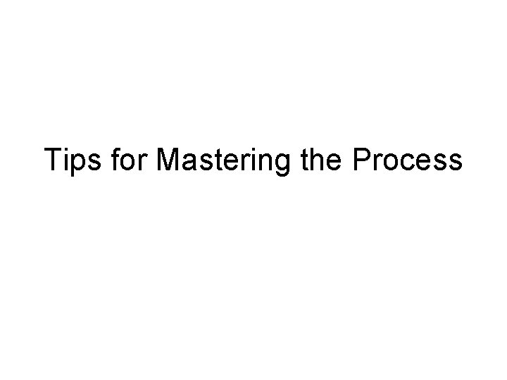 Tips for Mastering the Process 